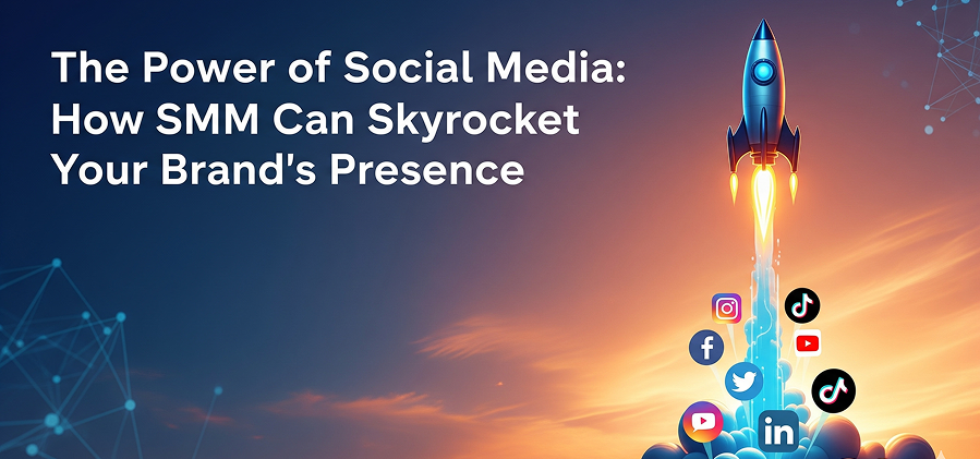 The Power of Social Media: How SMM Can Skyrocket Your Brands Presence